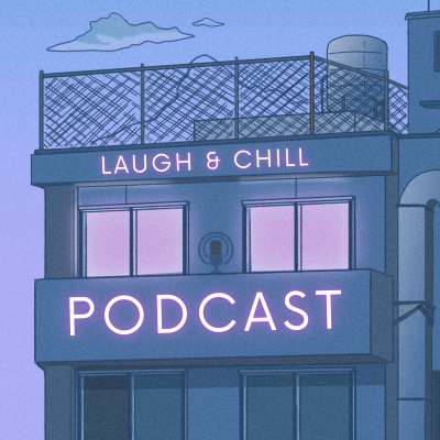 Laugh & Chill - Podcast